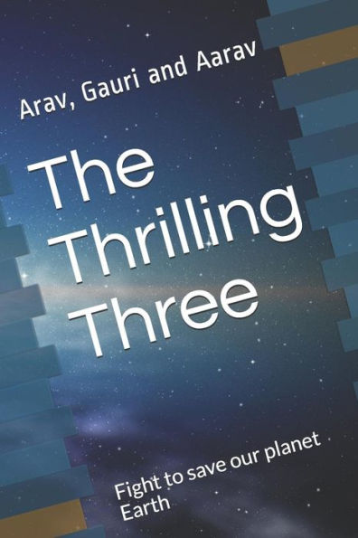 The Thrilling Three: Fight To Save Our Planet Earth (Little Writer's Club)