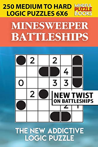 Minesweeper Battleships: 250 Medium To Hard Logic Puzzles 6X6 (Battleships Collections)