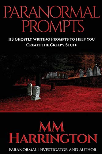 Paranormal Prompts: 113 Ghostly Writing Prompts To Help You Create The Creepy Stuff