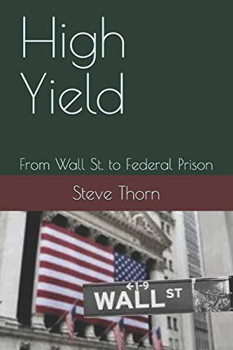 High Yield: From Wall St. To Federal Prison - 9781097875412