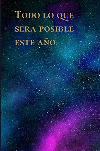 Todo Lo Que Sera Posible Este Año: Libreta De Manifestacion Para Aplicar La Tecnica Del 55 X 5 Para Acelerar La Ley De Atraccion Positiva Manifestar Deseos Y Pensamientos (Spanish Edition)