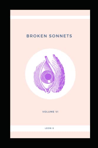 Broken Sonnets : Volume Vi: Poetry Collection