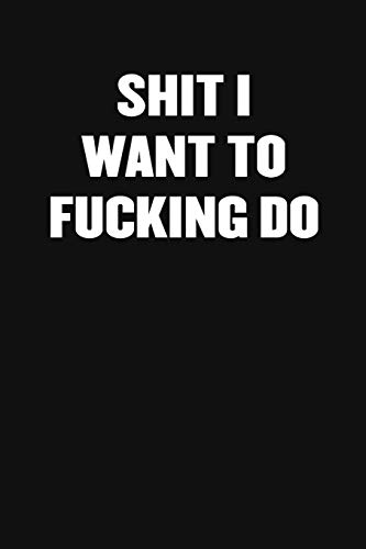 Shit I Want To Fucking Do: A Humorous Workplace Approach To Counting The Hours Until Quitting Time