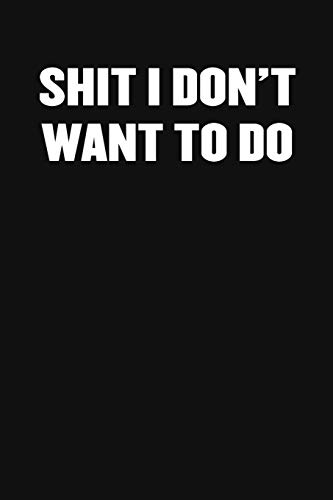 Shit I Don't Want To Do: A Humorous Workplace Approach To Counting The Hours Until Quitting Time