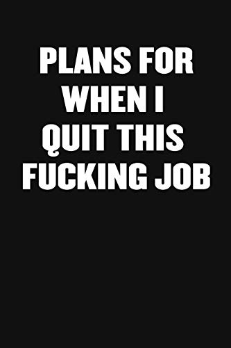 Plans For When I Quit This Fucking Job: A Humorous Workplace Approach To Counting The Hours Until Quitting Time
