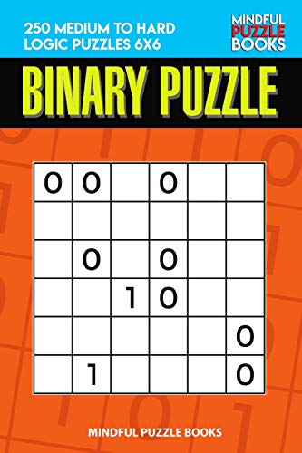 Binary Puzzle: 250 Medium To Hard Logic Puzzles 6X6 (Binary Collection)