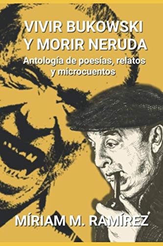Vivir Bukowski Y Morir Neruda (Spanish Edition)