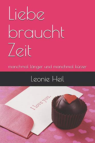 Liebe Braucht Zeit: Manchmal L?nger Und Manchmal K?rzer (German Edition)