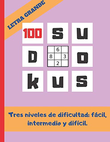 100 Sudokus: Varios Niveles De Dificultad: F?cil, Medio Y Dif?cil. Formato Grande. Regalo Original. Juegos De L?gica E Ingenio. Ejercita Tu Mente. Pasatiempos. (Spanish Edition)