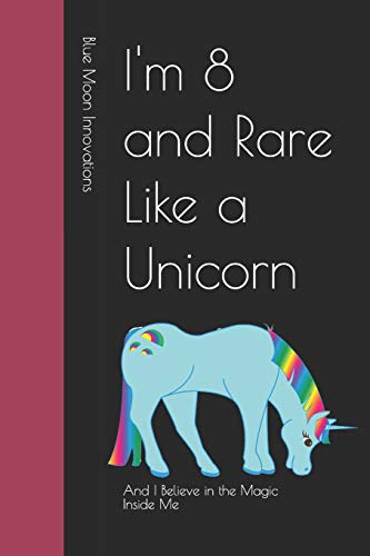 I'M 8 And Rare Like A Unicorn: And I Believe In The Magic Inside Me