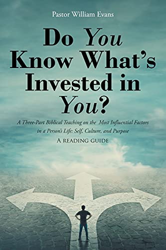 Do You Know What's Invested In You?: A Three-Part Biblical Teaching On The Most Influential Factors In A Person's Life: Self, Culture, And Purpose