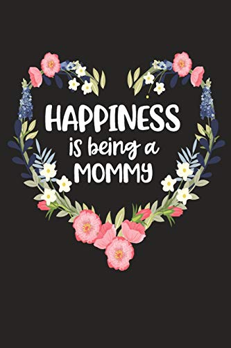Happiness Is Being A Mommy: Cute Mother's Day Gift For Awesome Mom, Nana, Gigi, Mimi (Positivity, Balance And Joy)