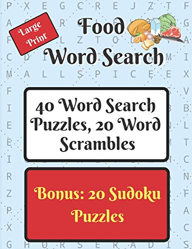 Food Word Search Puzzle Book: 40 Word Search Puzzles And 20 Word Scramble Puzzles, Food Themed, Plus 20 Sudoku Puzzles As A Bonus.