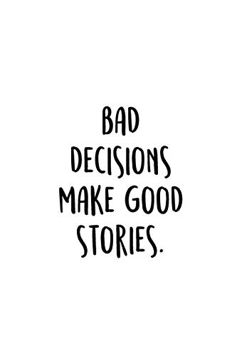 Bad Decisions Make Good Stories.: An Irreverent Snarky Humorous Sarcastic Funny Office Coworker & Boss Congratulation Appreciation Gratitude Thank You Gift