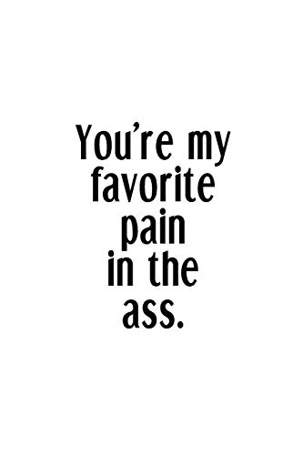 You'Re My Favorite Pain In The Ass.: An Irreverent Snarky Humorous Sarcastic Funny Office Coworker & Boss Congratulation Appreciation Gratitude Thank You Gift