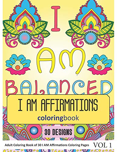 I Am Affirmations Coloring Book: 30 I Am Affirmations In Coloring Book For Adults (Vol 1)