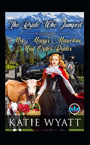 The Bride Who Jumped (Mrs. Maisy’S Marvelous Mail Order Brides Series)