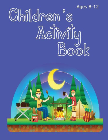 Children's Activity Book Ages 8-12: Camping Theme - Solve Word Puzzles,Create Your Own Cryptograms, Write Stories, Make Your Own Comics And Colour In Pictures