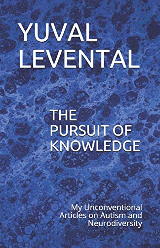 The Pursuit Of Knowledge: My Unconventional Articles On Autism And Neurodiversity
