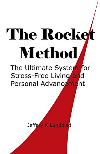 The Rocket Method: The Ultimate System For Stress-Free Living And Personal Advancement