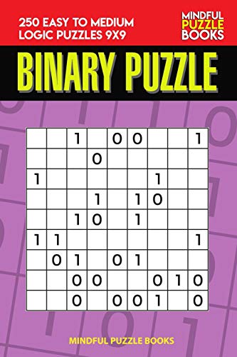 Binary Puzzle: 250 Easy To Medium Logic Puzzles 9X9 (Binary Collection)
