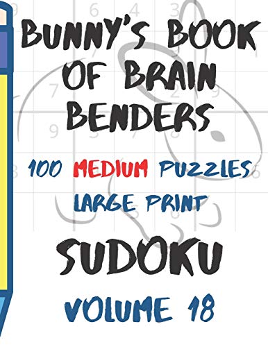 Bunnys Book Of Brain Benders Volume 18 100 Medium Sudoku Puzzles Large Print: (Cpll.0322)