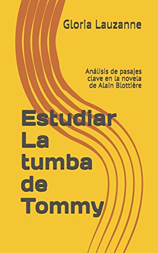 Estudiar La Tumba De Tommy: An?ílisis De Pasajes Clave En La Novela De Alain Blotti?¿re (Spanish Edition)