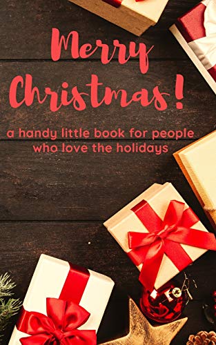 Merry Christmas! A Handy Little Book For People Who Love The Holidays
