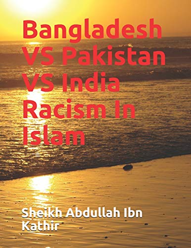 Bangladesh Vs Pakistan Vs India Racism In Islam