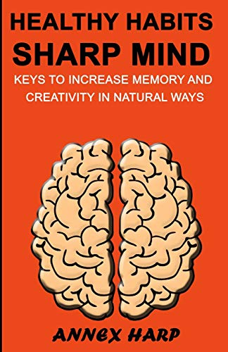 Healthy Habits Sharp Mind: Keys To Increase Memory And Creativity In Natural Ways