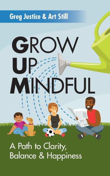 Grow Up Mindful: A Path To Clarity Balance And Happiness