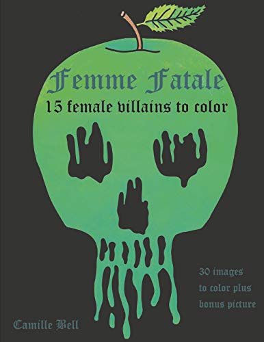 Femme Fatale: 15 Villains To Color: An Adult Coloring Book With 15 Delightfully Evil Female Villains To Color