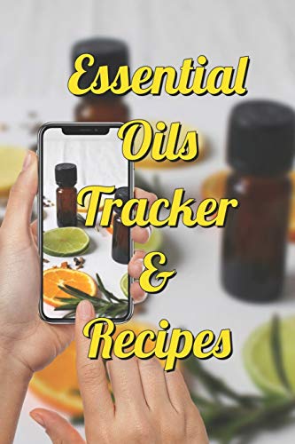 Essential Oils Tracker & Recipes: Ultimate Workbook To Track Your Favorite Blends With 96 Diffuser Recipes Gift Book