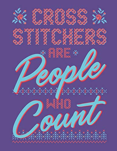 Cross Stitchers Are People Who Count: Assortment Of Large And Small Graph Paper For Planning Cross Stitch Designs