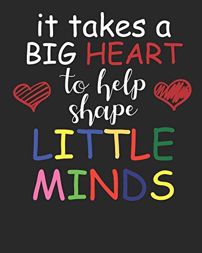 It Takes A Big Heart To Help Shape Little Minds - 9781099100499