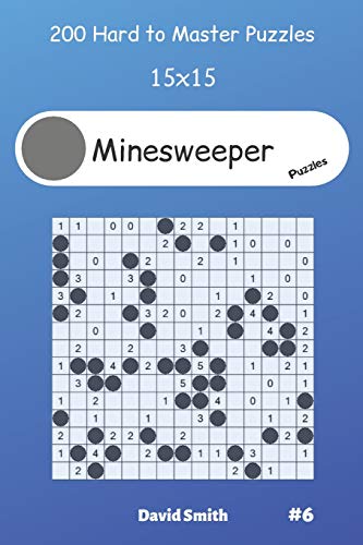 Minesweeper Puzzles - 200 Hard To Master Puzzles 15X15 Vol.6