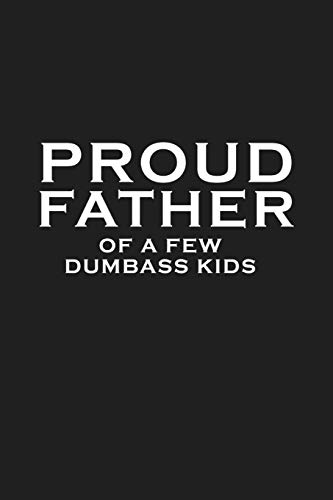 Proud Father Of A Few Dumbass Kids: Funny Dad Gift