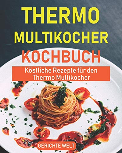 Thermo Multikocher Kochbuch: K??stliche Rezepte F??r Den Thermo Multikocher (German Edition)