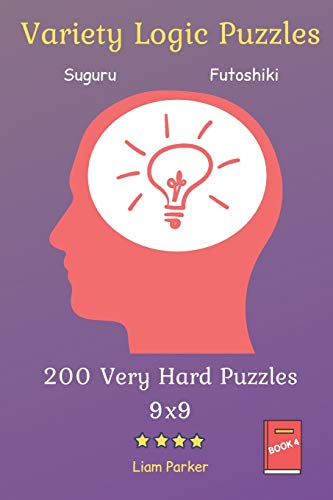 Variety Logic Puzzles - Suguru,Futoshiki 200 Very Hard Puzzles 9X9 Vol.4