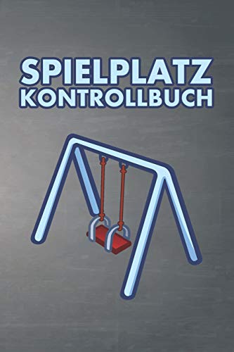 Spielplatz Kontrollbuch: 120 Seiten Tabellarische Aufzeichnungsvorlagen F??r Die Spielplatzpr??fung (German Edition)