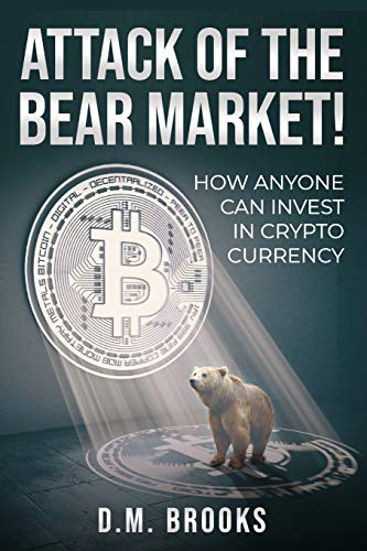 Attack Of The Bear Market!: How Anyone Can Invest In Crypto-Currency