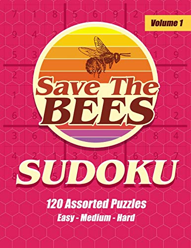 Save The Bees Sudoku 120 Assorted Puzzles Easy Medium Hard - Volume 1: Large Print With Answers - One Puzzle Per Page