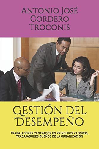 Gesti?n Del Desempe?o: Trabajadores Centrados En Principios Y Logros, Trabajadores Due?os De La Organizaci?n (Spanish Edition)