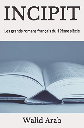 Incipit: Les Grands Romans Fran?ais Du 19?me Si?cle (French Edition)
