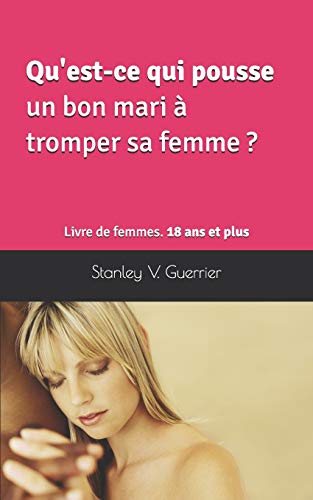 Qu'Est-Ce Qui Pousse Un Bon Mari ? Tromper Sa Femme ?: Livre De Femmes. 18 Ans Et Plus (French Edition)