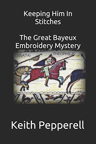 Keeping Him In Stitches:The Great Bayeux Embroidery Mystery