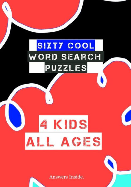 Sixty Cool Word Search Puzzles 4 Kids All Ages Answers Inside.: Boys And Girls Cool Puzzle Notebook For Road Trips, Vacation And Family Fun Time Together