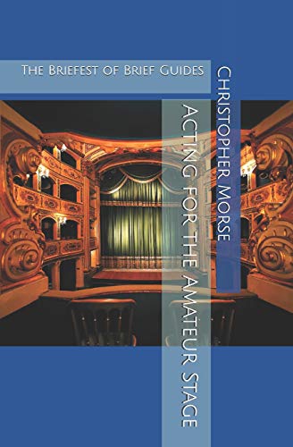 Acting For The Amateur Stage: The Briefest Of Brief Guides