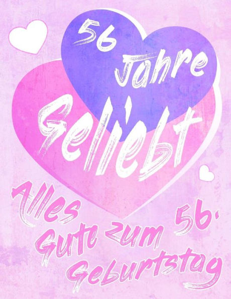 Alles Gute Zum 56. Geburtstag: 56 Jahre Geliebt, Zeigen Sie Ihre Liebe Mit Diesem S??en Geburtstagsbuch, Das Als Tagebuch Oder Notebook Verwendet ... Als Eine Geburtstagskarte! (German Edition)