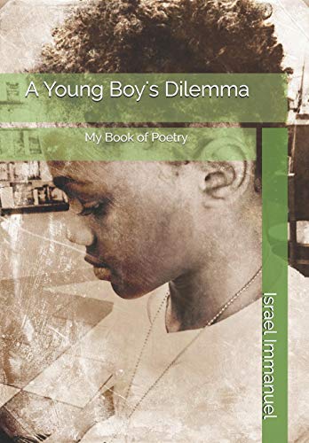 A Young Boy's Dilemma: My Book Of Poetry